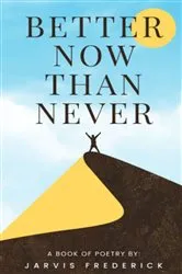 Book cover of Better Now Than Never by Jarvis Frederick