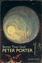 Book cover of Better Than God by Peter Porter