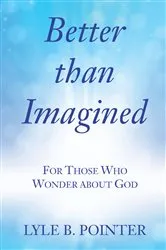 Book cover of Better than Imagined by Lyle B. Pointer
