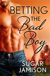 Book cover of Betting the Bad Boy by Sugar Jamison