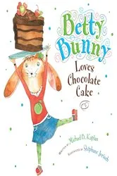 Book cover of Betty Bunny Loves Chocolate Cake by Michael Kaplan