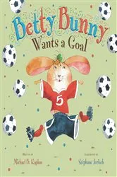 Book cover of Betty Bunny Wants a Goal by Michael Kaplan