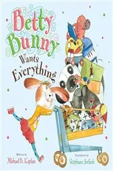 Book cover of Betty Bunny Wants Everything by Michael Kaplan