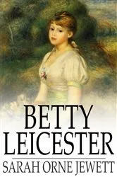 Book cover of Betty Leicester by Sarah Orne Jewett