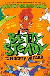 Book cover of Betty Steady and the Fidgety Wizard by Nicky Smith-Dale