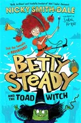 Book cover of Betty Steady and the Toad Witch by Nicky Smith-Dale