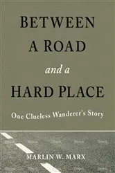 Book cover of Between a Road and a Hard Place by Marlin W. Marx