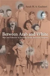 Book cover of Between Arab and White by Sarah Gualtieri