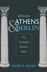 Book cover of Between Athens and Berlin by David H. Kelsey