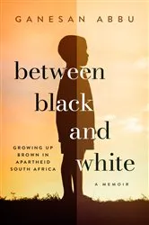 Book cover of Between Black and White by GANESAN ABBU