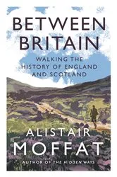 Book cover of Between Britain by Alistair Moffat