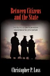 Book cover of Between Citizens and the State by Christopher P. Loss