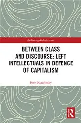 Book cover of Between Class and Discourse: Left Intellectuals in Defence of Capitalism by Boris Kagarlitsky