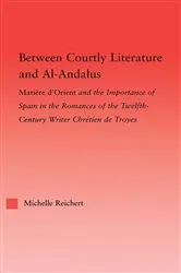 Book cover of Between Courtly Literature and Al-Andaluz by Michelle Reichert