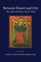 Book cover of Between Desert and City: The Coptic Orthodox Church Today by Nelly van Doorn-Harder