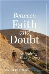 Book cover of Between Faith and Doubt: An Evolving Faith Journey by Samuel Cardillo