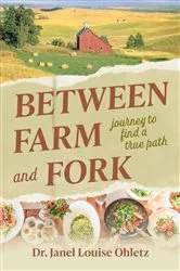 Book cover of Between Farm and Fork by Janel  Louise Ohletz
