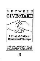 Book cover of Between Give And Take by Ivan Krasner Boszormenyi-Nagy