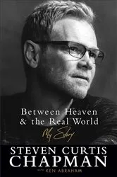Book cover of Between Heaven and the Real World by Steven Curtis Chapman
