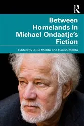 Book cover of Between Homelands in Michael Ondaatje’s Fiction by Julie Mehta