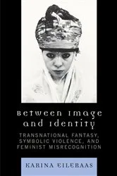 Book cover of Between Image and Identity by Karina A. Eileraas