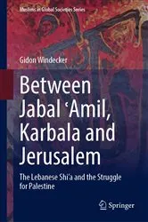 Book cover of Between Jabal ʿAmil, Karbala and Jerusalem by Gidon Windecker