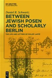 Book cover of Between Jewish Posen and Scholarly Berlin by Daniel R. Schwartz