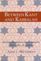 Book cover of Between Kant and Kabbalah by Alan L. Mittleman