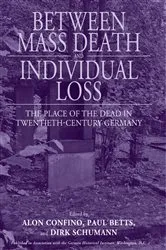 Book cover of Between Mass Death and Individual Loss by Alon Confino