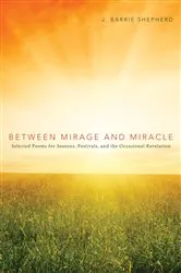 Book cover of Between Mirage and Miracle by J. Barrie Shepherd