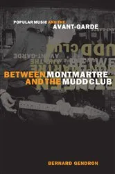 Book cover of Between Montmartre and the Mudd Club by Bernard Gendron