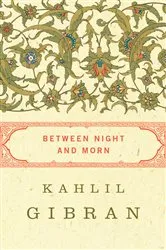 Book cover of Between Night and Morn by Kahlil Gibran