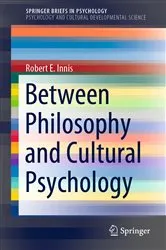 Book cover of Between Philosophy and Cultural Psychology by Robert E. Innis