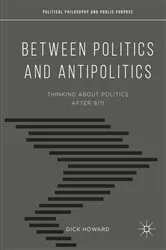 Book cover of Between Politics and Antipolitics by Dick Howard