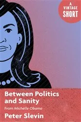 Book cover of Between Politics and Sanity by Peter Slevin