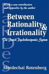 Book cover of Between Rationality and Irrationality by Mordechai Rotenberg