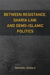 Book cover of Between Resistance, Sharia Law, and Demo-Islamic Politics by Unknown