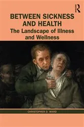 Book cover of Between Sickness and Health by Christopher D. Ward