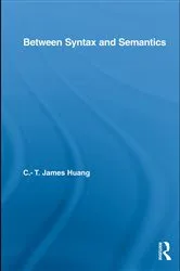 Book cover of Between Syntax and Semantics by C.T. James Huang