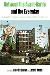Book cover of Between the Avant-garde and the Everyday by Timothy Brown