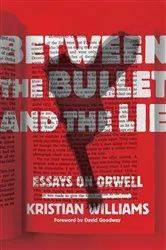 Book cover of Between the Bullet and the Lie by Kristian Williams