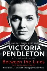 Book cover of Between the Lines: My Autobiography by Victoria Pendleton