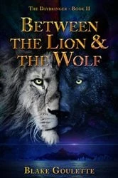 Book cover of Between the Lion & the Wolf by Blake Goulette