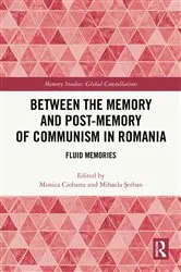 Book cover of Between the Memory and Post-Memory of Communism in Romania by Monica Ciobanu
