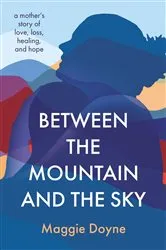 Book cover of Between the Mountain and the Sky by Maggie Doyne
