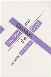 Book cover of Between the Sign and the Gaze by Herman Rapaport
