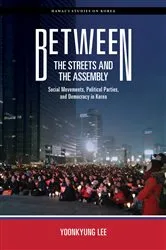 Book cover of Between the Streets and the Assembly by Yoonkyung Lee