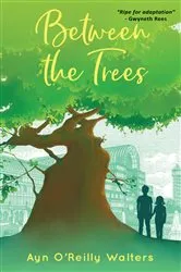 Book cover of Between the Trees by Ayn O'Reilly Walters