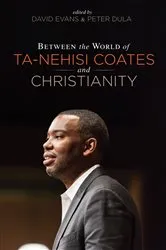 Book cover of Between the World of Ta-Nehisi Coates and Christianity by David Evans
