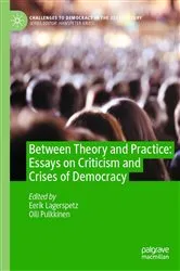Book cover of Between Theory and Practice: Essays on Criticism and Crises of Democracy by Eerik Lagerspetz